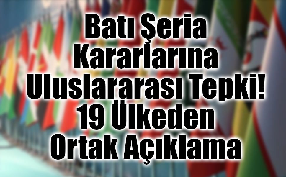 19 ülke ve Arap Ligi ile İslam İşbirliği Teşkilatı'ndan ortak açıklama