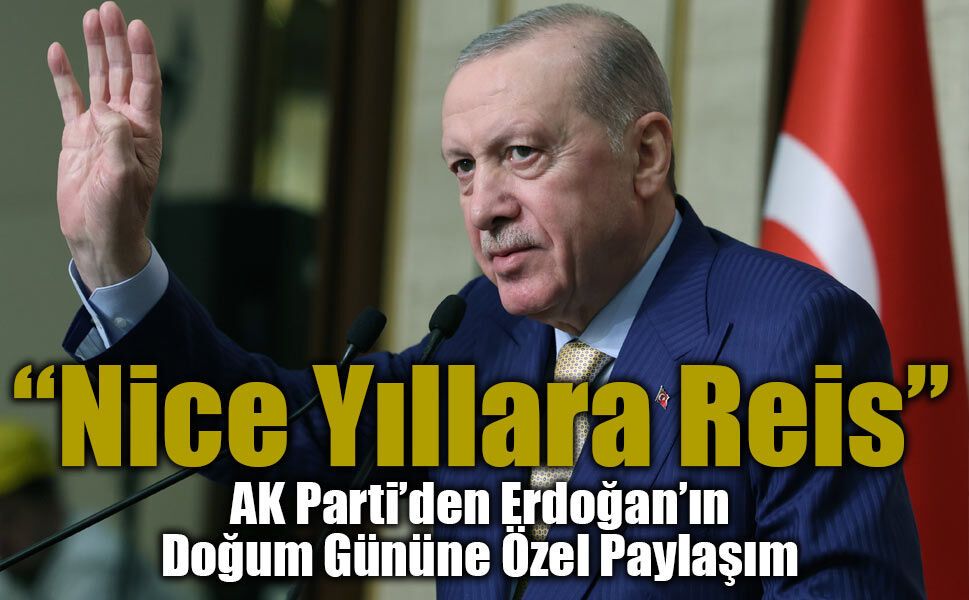 AK Parti’den Erdoğan’ın Doğum Gününe Özel Paylaşım