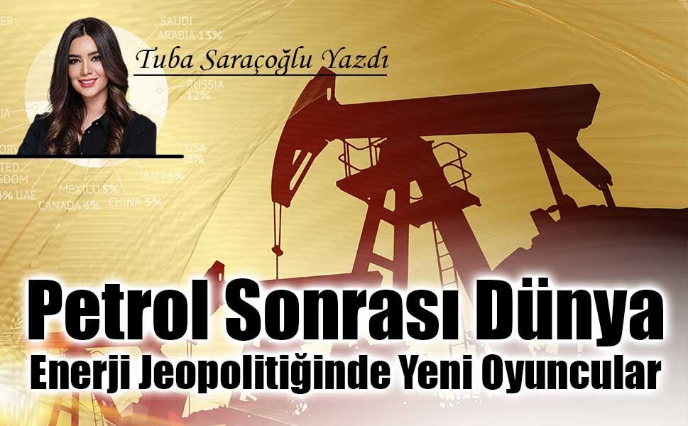 Petrol Sonrası Dünya: Enerji Jeopolitiğinde Yeni Oyuncular