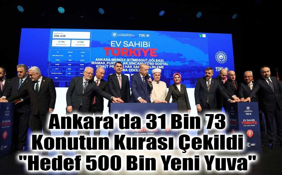 Ankara'da 31 Bin 73 Konutun Kurası Çekildi: "Hedef 500 Bin Yeni Yuva"