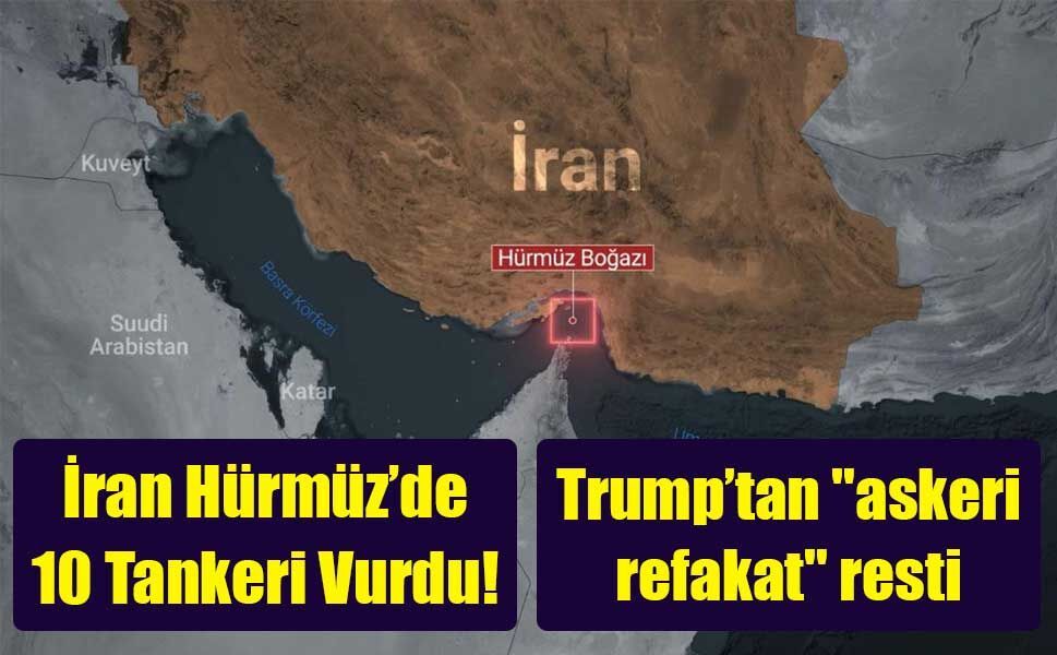 İran Hürmüz Boğazı'nda 10 Tankeri Vurdu, Trump’tan "Güvenli Koridor" ve Sigorta Hamlesi