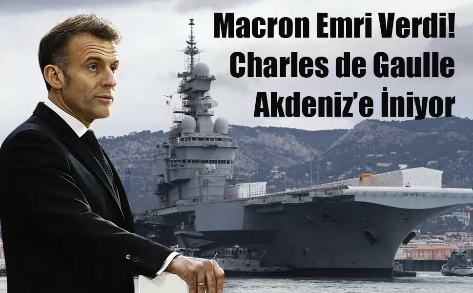 Macron Emri Verdi: Fransız Donanması Akdeniz’e İniyor