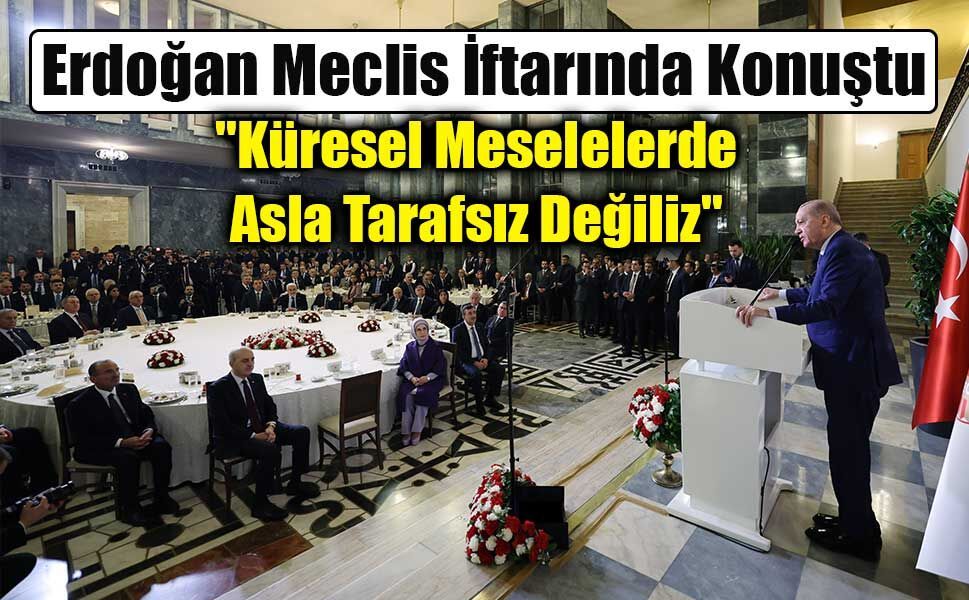 Erdoğan’dan Net Mesaj: "Küresel Meselelerde Asla Tarafsız Değiliz"
