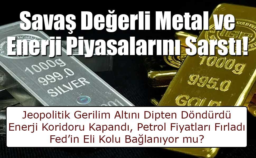 Orta Doğu’da Süren Savaş Değerli Metal ve Enerji Piyasalarını Sarstı!
