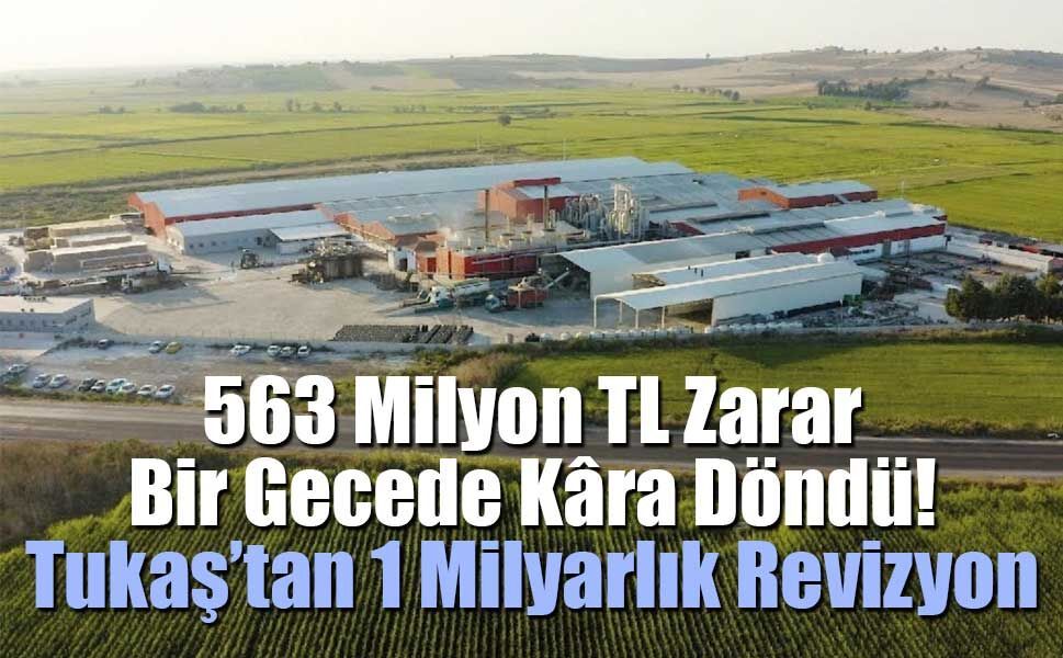 563 Milyon TL Zarar Bir Gecede Kâra Döndü! Tukaş’tan 1 Milyarlık Revizyon
