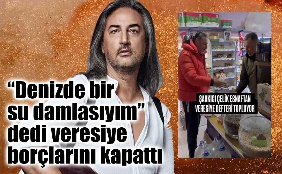 Şarkıcı Çelik Hatay’da Veresiye Defterlerini Kapattı