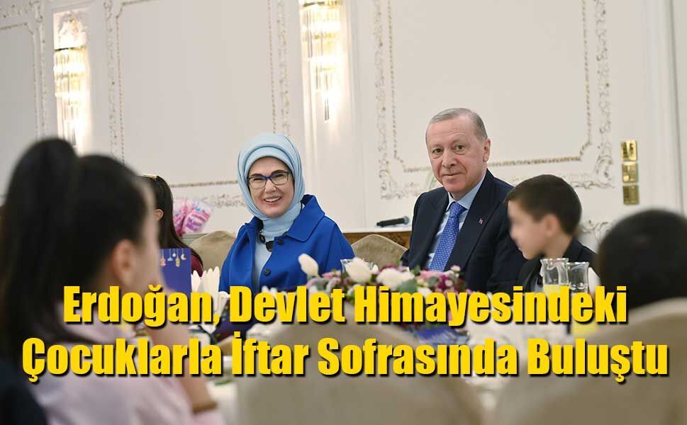 Erdoğan, Devlet Himayesindeki Çocuklarla İftar Sofrasında Buluştu