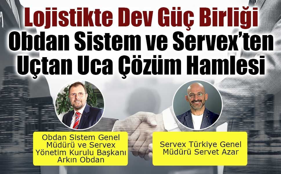 Lojistikte Dev Güç Birliği: Obdan Sistem ve Servex’ten Uçtan Uca Çözüm Hamlesi