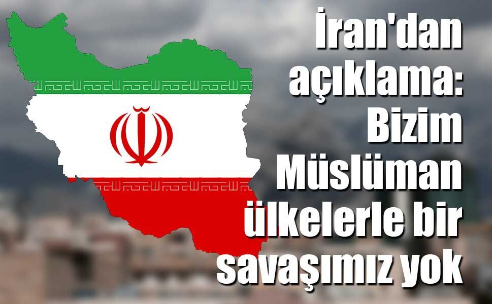 İran'dan açıklama: Bizim Müslüman ülkelerle bir savaşımız yok