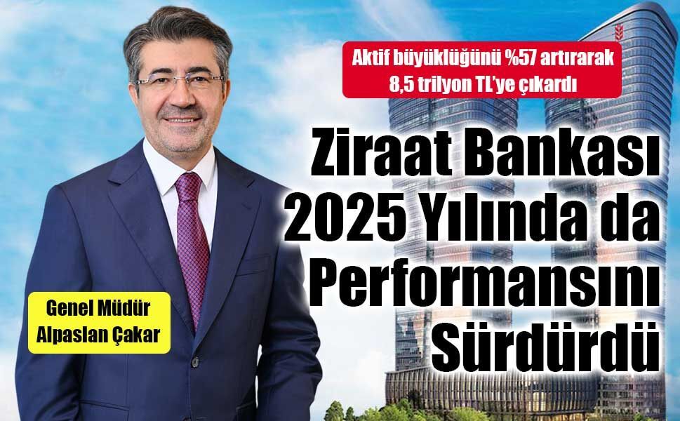 Ziraat Bankası 2025 Yılında da Güçlü Performansını Sürdürdü