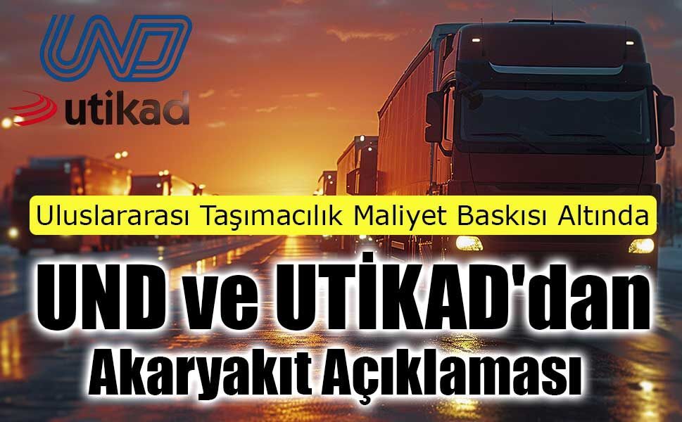 UND ve UTİKAD'dan Ortak Akaryakıt Açıklaması