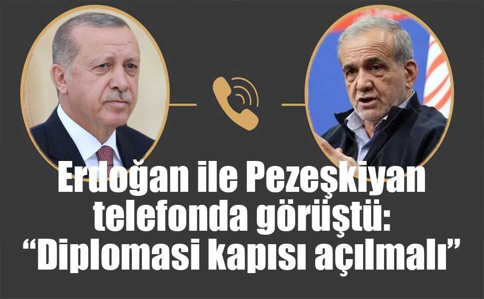 Erdoğan ile Pezeşkiyan telefonda görüştü: “Diplomasi kapısı açılmalı”