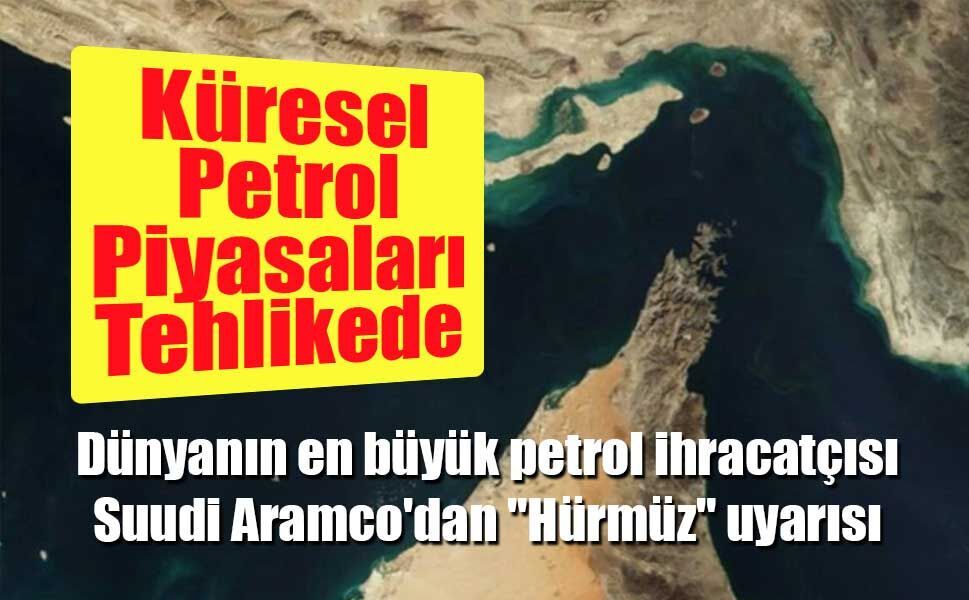 Suudi Aramco’dan Hürmüz Uyarısı: Küresel Petrol Piyasaları Tehlikede