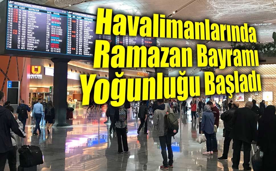 İstanbul Havalimanı’nda Ramazan Bayramı Yoğunluğu Başladı