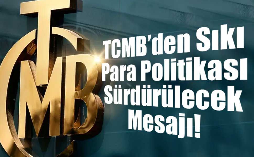 TCMB’den Sıkı Para Politikası Sürdürülecek Mesajı!