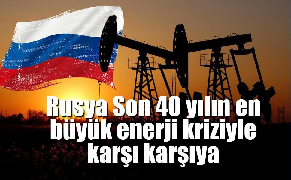 Rusya Son 40 yılın en büyük enerji kriziyle karşı karşıya