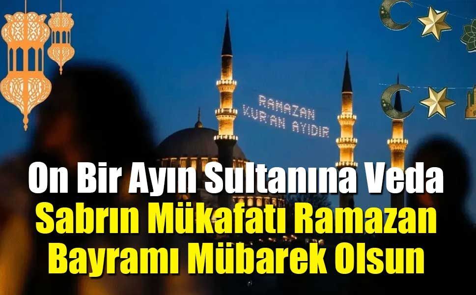 On Bir Ayın Sultanına Veda: Sabrın Mükafatı Ramazan Bayramı Mübarek Olsun