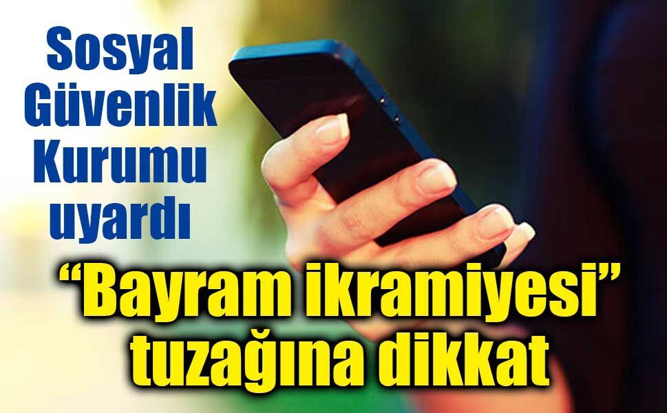 Sosyal Güvenlik Kurumu’ndan uyarı: “Bayram ikramiyesi” tuzağına dikkat