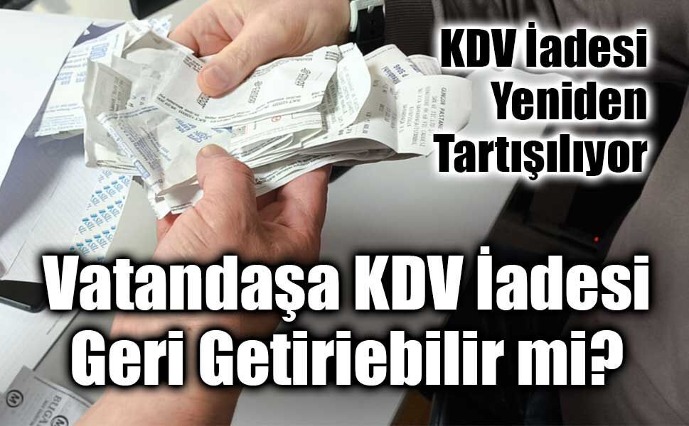 KDV İadesi Gündemi Türkiye’de Yeniden Tartışılıyor