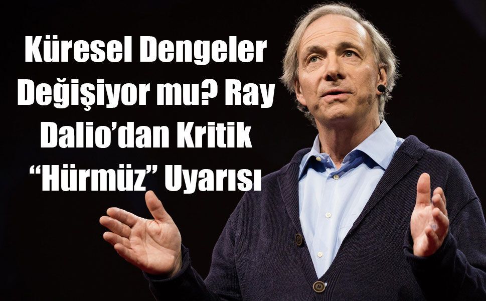 Ray Dalio’nun Uyarısı: Petrol Yolu Kesilirse Sistem Sarsılır
