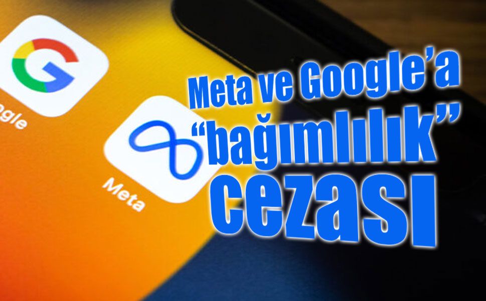 Meta ve Google’a “bağımlılık yaratan tasarım” cezası
