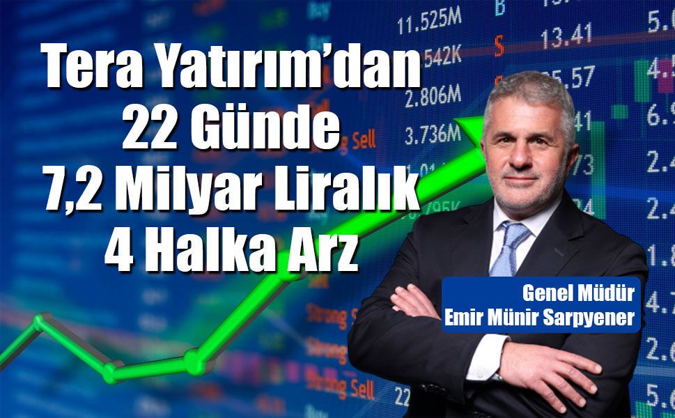 Tera Yatırım, 22 Günde 7,2 Milyar Liralık 4 Halka Arza İmza Attı