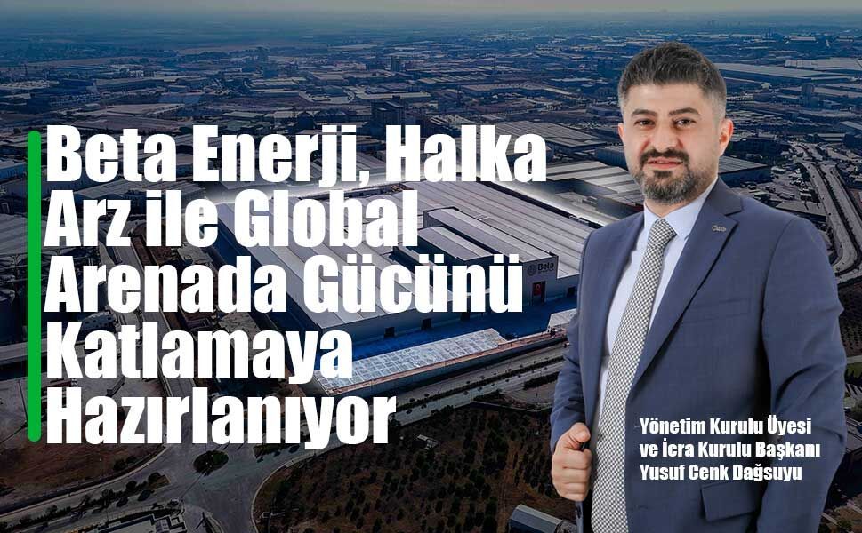 Avrupa’nın en büyük enerji kampüslerinden birini hayata geçiren Beta Enerji’de hedef Halka Arz
