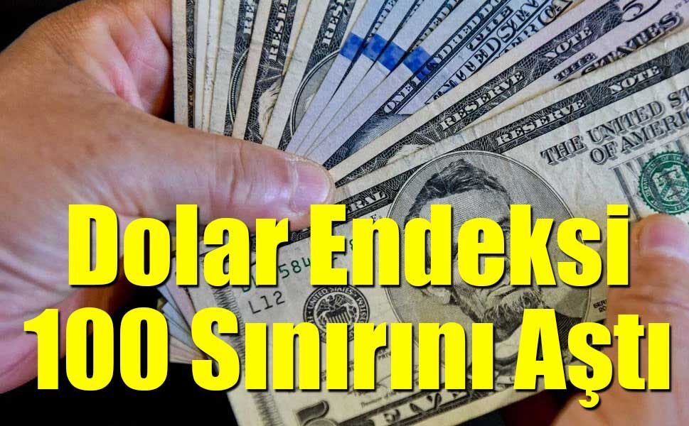 Küresel Piyasada "Güvenli Liman" Dönüşü: Dolar Endeksi 100 Sınırını Aştı