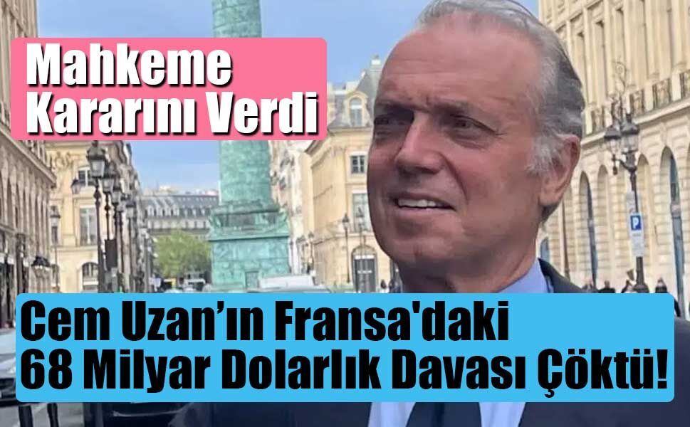 Paris Mahkemesi Kararını Verdi: Uzan’ın İddiaları Reddedildi