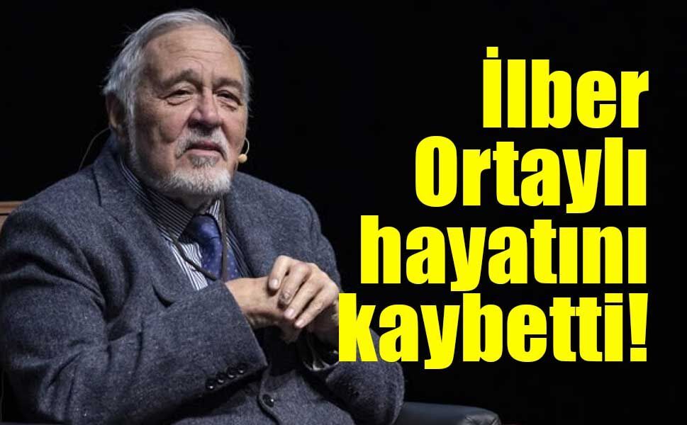 İlber Ortaylı hayatını kaybetti!