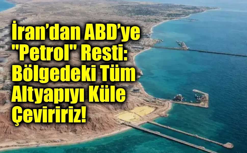 İran’dan ABD’ye "Petrol" Resti: Bölgedeki Tüm Altyapıyı Küle Çeviririz!