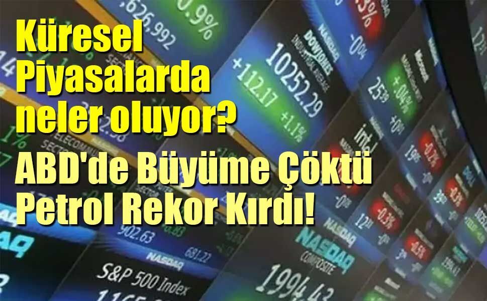 Küresel Piyasalarda neler oluyor? Petrol 100 Doların Üzerinde...