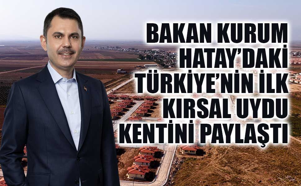 Hatay’da Yeni Bir Yaşam Modeli: Türkiye’nin İlk Kırsal Uydu Kenti Tamamlandı