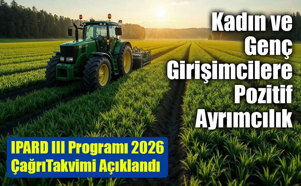 IPARD III Programı 2026 Yılı Çağrı Takvimi Açıklandı