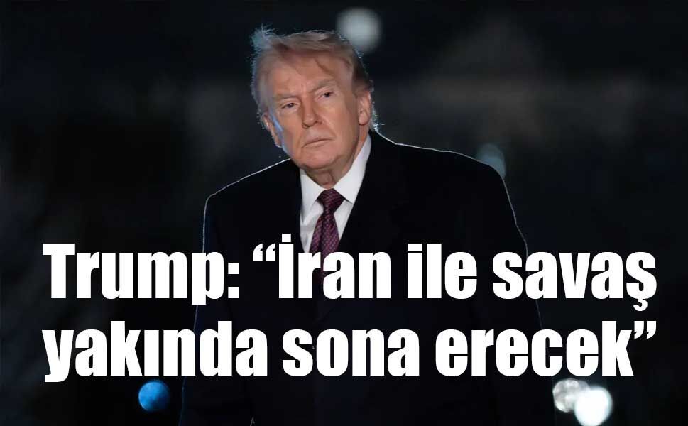 Trump: “İran ile savaş yakında sona erecek”