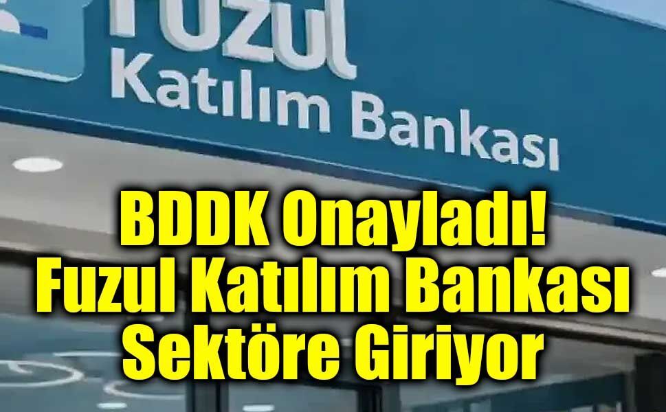 BDDK, Fuzul Katılım Bankası’nın Kuruluşuna Onay Verdi