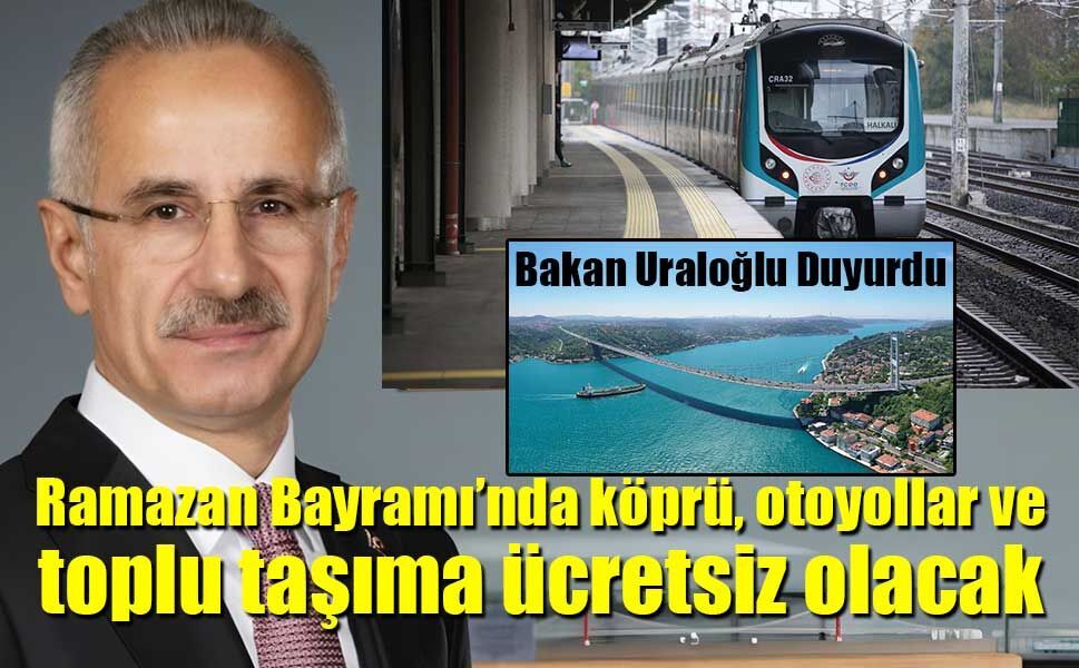 Ramazan Bayramı’nda köprü, otoyollar ve toplu taşıma ücretsiz olacak