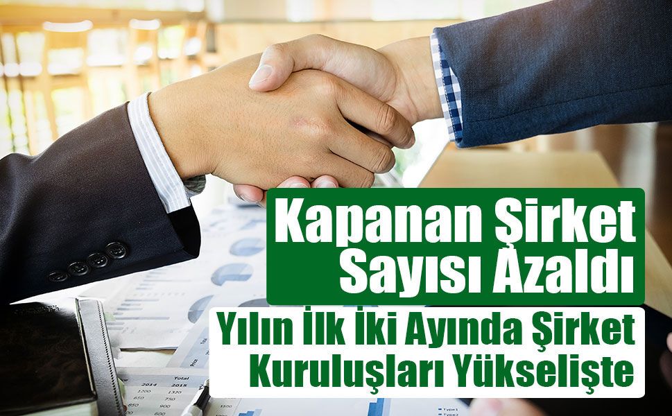 Yılın İlk İki Ayında Şirket Kuruluşları Yükselişte