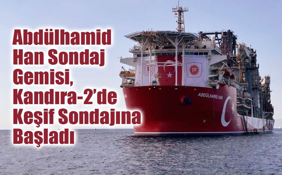 Abdülhamid Han Sondaj Gemisi, Kandıra-2’de Keşif Sondajına Başladı