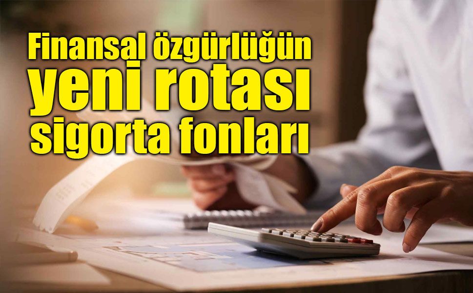 Finansal Özgürlükte Yeni Dönem: Sigorta Fonları ve Vergi Kaldıracı