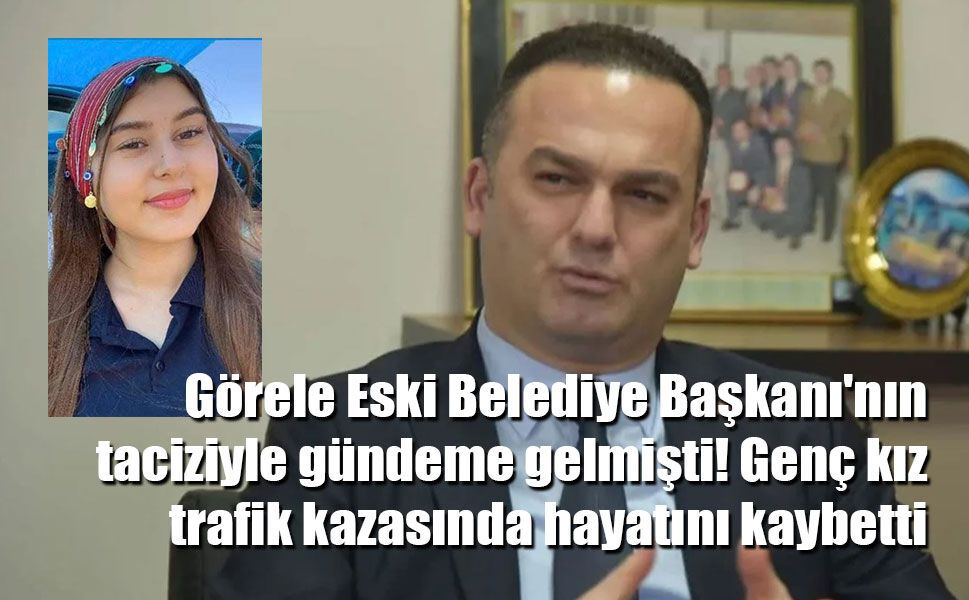 Görele Belediye Başkanı'nın taciziyle gündeme gelmişti! Genç kız trafik kazasında hayatını kaybetti