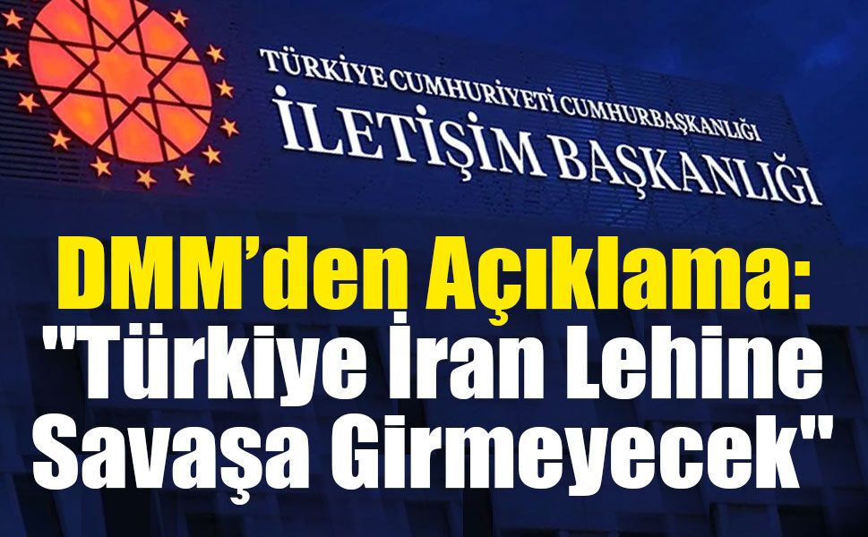 DMM'den Açıklama: "Türkiye Savaşın Tarafı Değildir"