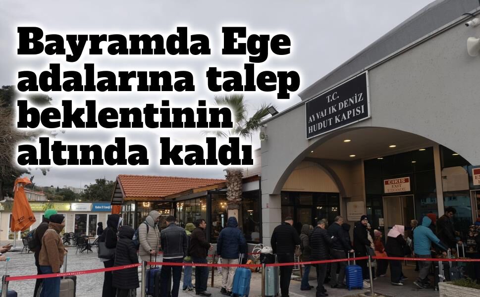 Bayramda Ege adalarına talep beklentinin altında kaldı