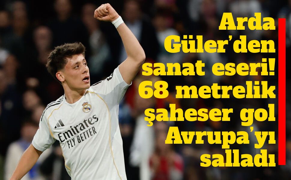 Arda Güler 68 metreden 100 puanlık gol ile tarihe geçti