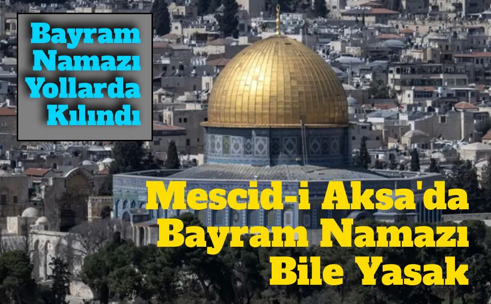 Mescid-i Aksa Bayramda İbadete Kapatıldı! Netanyahu terörü sürüyor