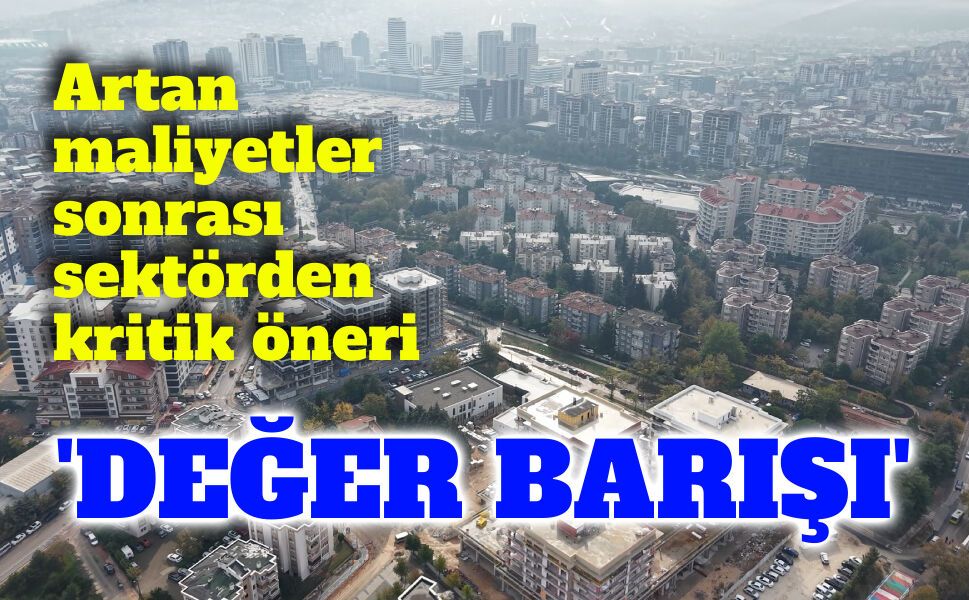 Gayrimenkul sektöründen “değer barışı” çağrısı
