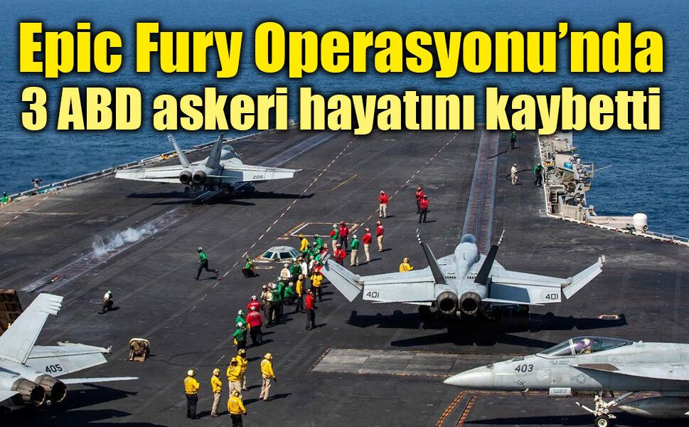 Epic Fury Operasyonu’nda 3 ABD askeri hayatını kaybetti
