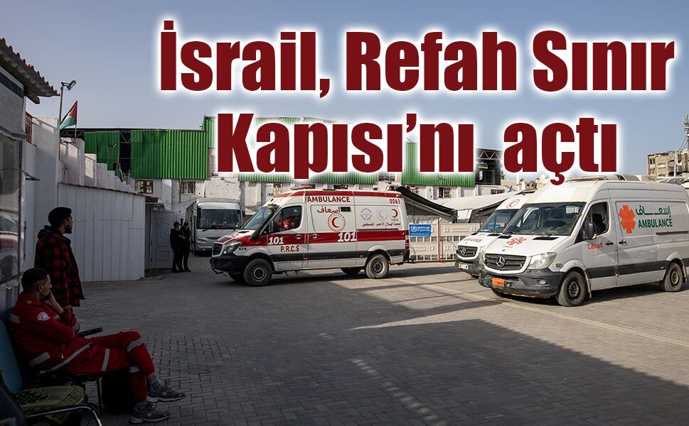 İsrail, Refah Sınır Kapısı’nı yeniden açtı