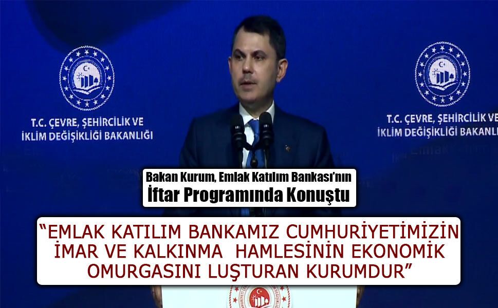 Bakan Kurum, Emlak Katılım Bankası’nın İftar Programında Konuştu
