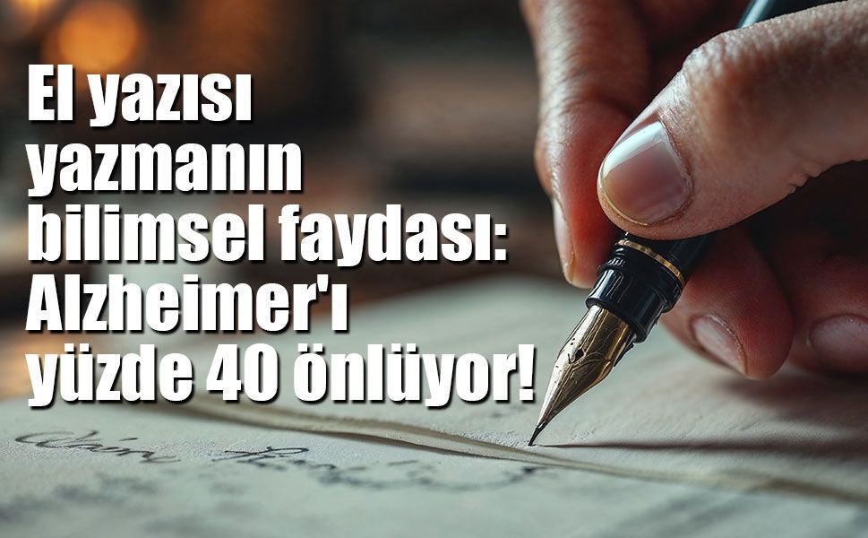 El yazısı yazmanın bilimsel faydası: Alzheimer'ı yüzde 40 önlüyor!